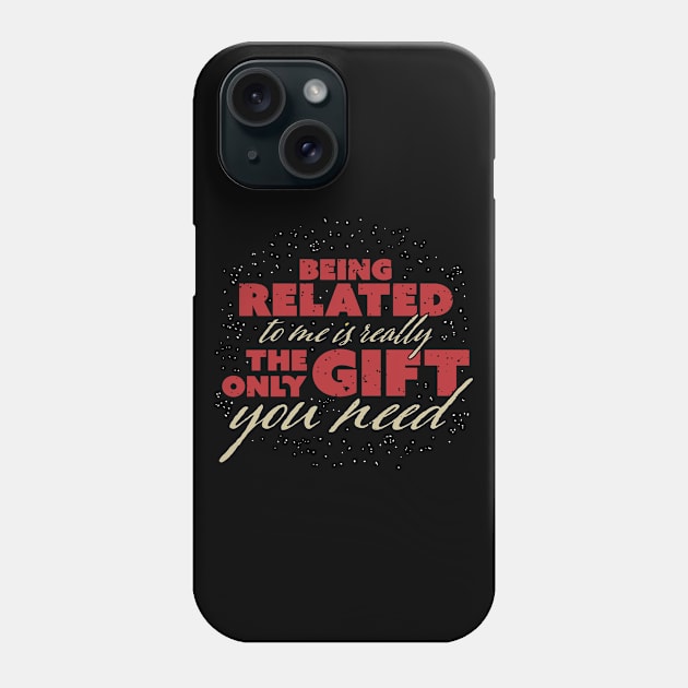 Being related to me is the only gift you need Phone Case by holger.brandt