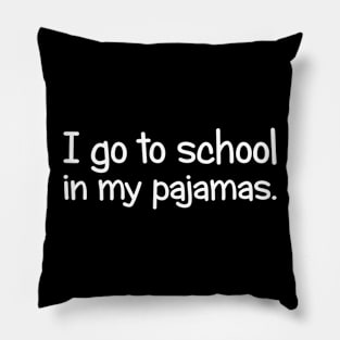 I Go To School In My Pajamas Pillow