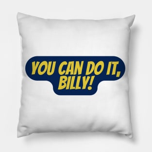 you can do it, Billy Pillow