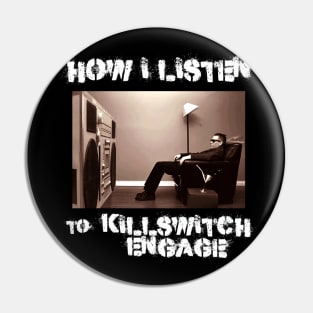 how i listen killswitch engage Pin