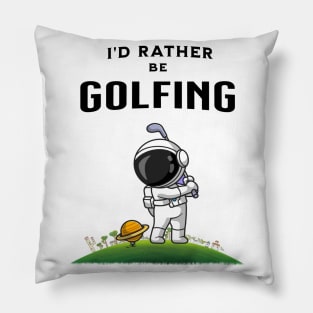 I'd rather be golfing funny astronaut golfer Pillow
