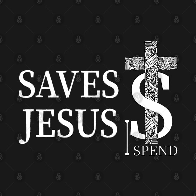 Jesus saves I spend-Dark Colors by 66designer99