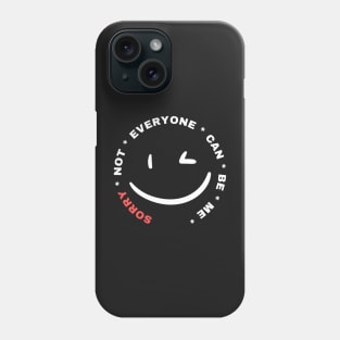 Sorry Not Everyone Can Be Me Phone Case