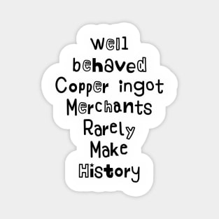 Funny well behaved Copper ingot Merchants Rarely Make History Magnet