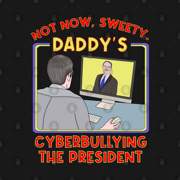 Not Now, Sweety. Daddy's Cyberbullying the President by DiegoCarvalho