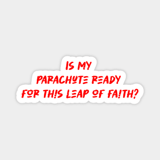 Is my parachute ready for this leap of faith - Skydiving Lover Magnet