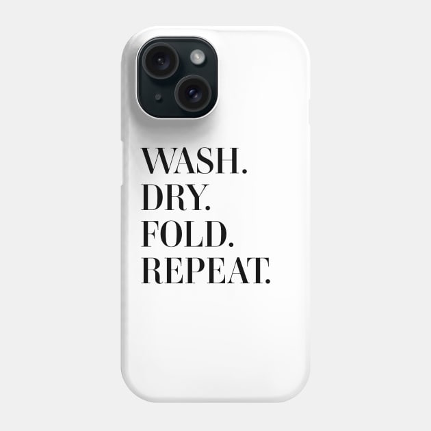 Wash. Dry. Fold. Repeat. Phone Case by standardprints