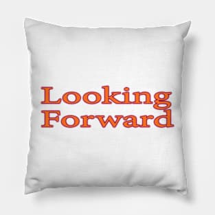 Looking forward Pillow