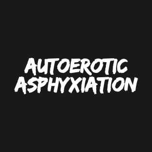 Autoerotic Asphyxiation T-Shirt