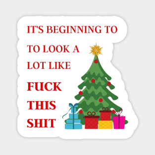 It's beginning to look a lot like fuck this shit Christmas Magnet