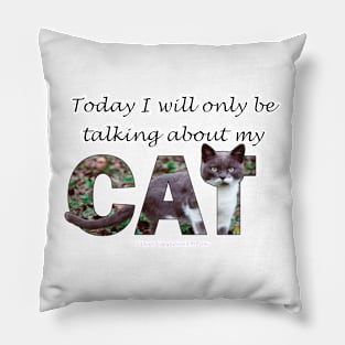 Today I will only be talking about my cat - gray and white cat oil painting word art Pillow