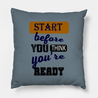 Start before you think you're ready Pillow