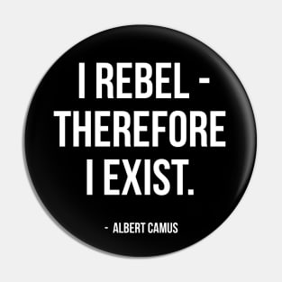 I Rebel Therefore I Exist - Albert Camus Quote Pin