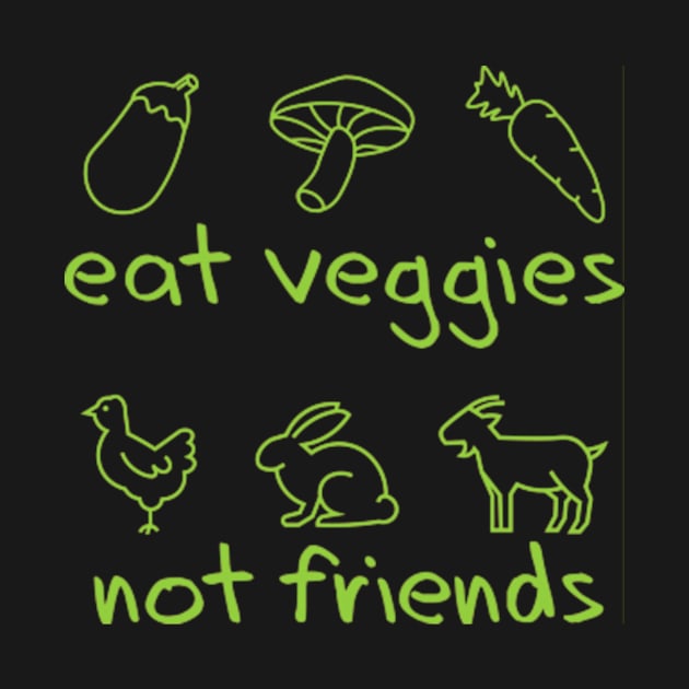 eat veggies not friends by teenices