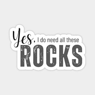 Yes I need these rocks Magnet