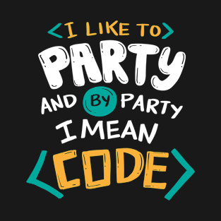 I like to party and by party I mean Code T-Shirt