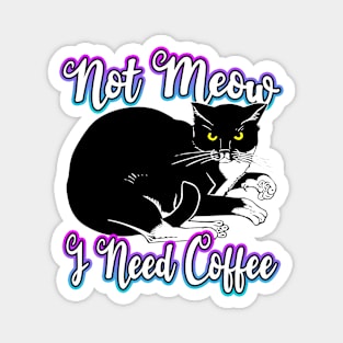 Not Meow I Need Coffee Magnet