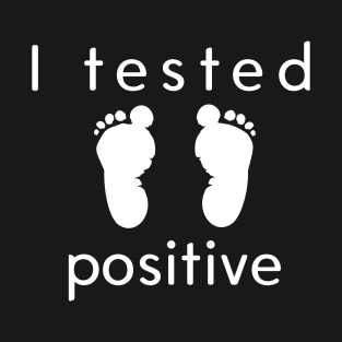 I Tested Positive! T-Shirt