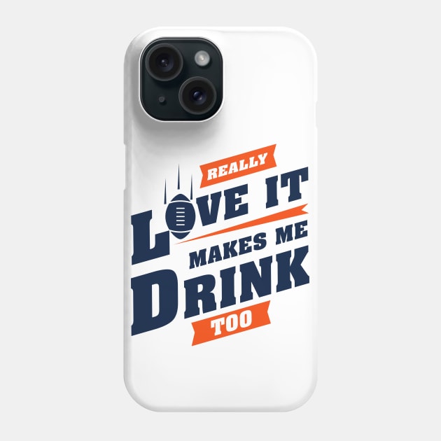 Love Football And Makes Me Drink Too With Denver Football Team Color Phone Case by Toogoo