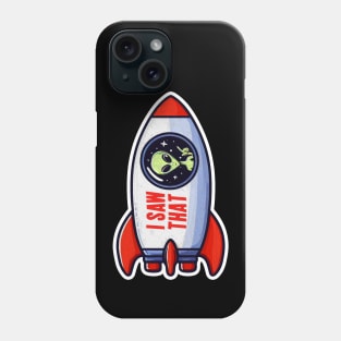 I SAW THAT meme Alien Rocket Phone Case