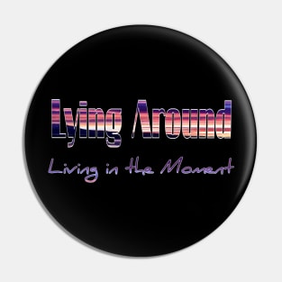 Lying around living in the moment Pin