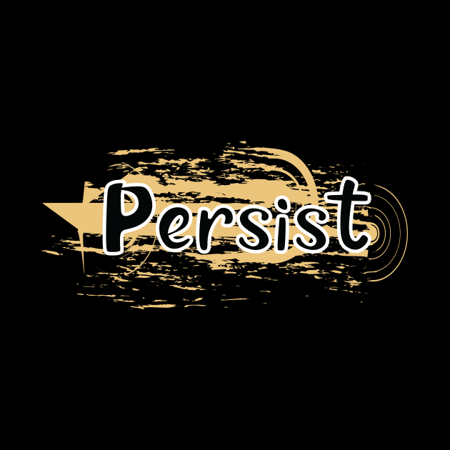 Persist by T-Shirt Attires