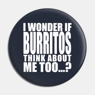 i wonder if burritos think about me too Pin