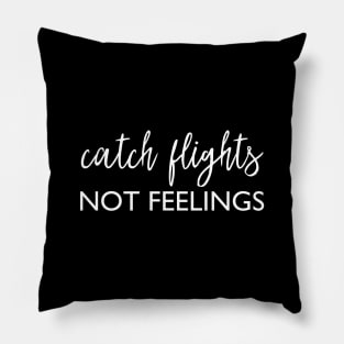 Catch flights not feelings Pillow