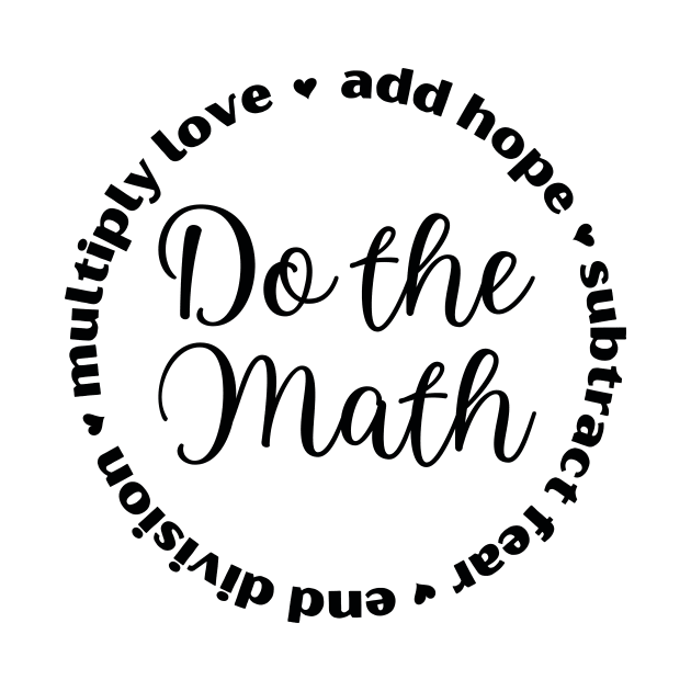 Do the Math: Add Hope, Subtract Fear, End Division, Multiply Love by sarsia