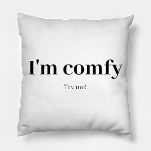 I'm comfy, try me! Pillow