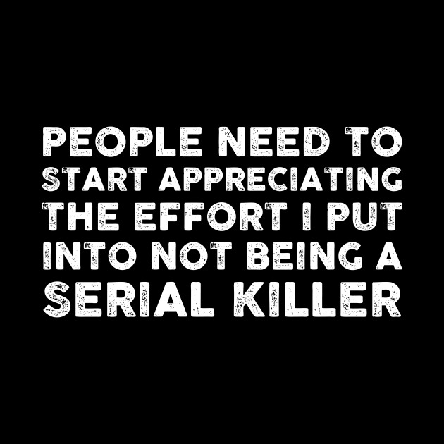 Serial Killer Funny Sarcasm Sarcastic Shirt , Womens Shirt , Funny Humorous T-Shirt | Sarcastic Gifts by HayesHanna3bE2e