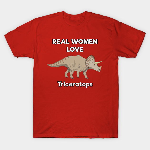 Discover Real women love triceratops - Dino - T-Shirt