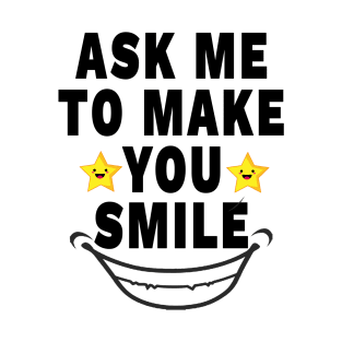 Ask Me To Make You Smile T-Shirt