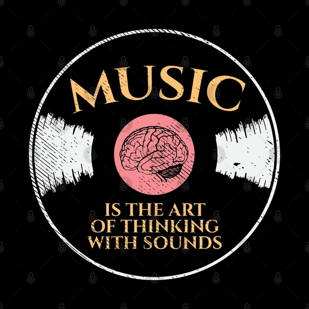 Music Is The Art Of Thinking With Sounds by maxdax