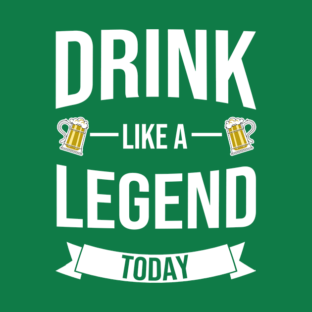 Drink Like A LEGEND Today Funny St. Patrick's Day by tobzz