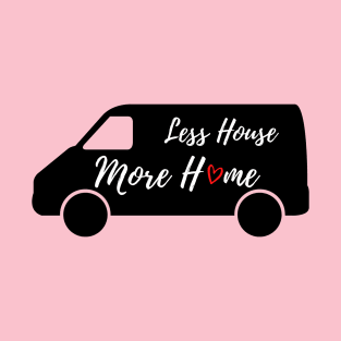 Less House More Home T-Shirt