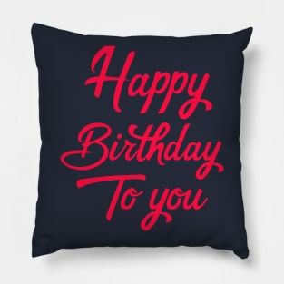 Happy Birthday To You Pillow