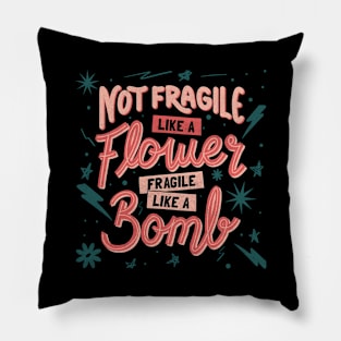 Not fragile like a flower, fragile like a bomb by Tobe Fonseca Pillow