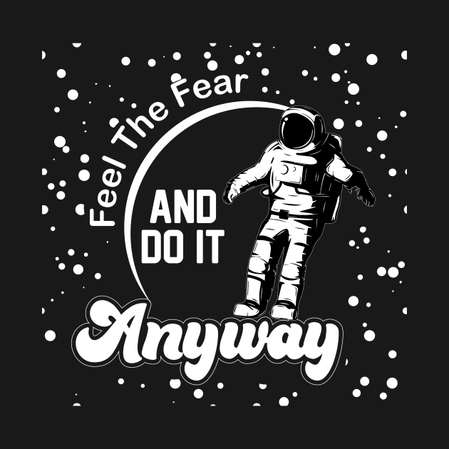 Feel The Fear Do It Anyway by ZombieTeesEtc