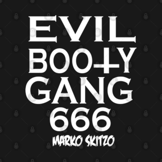 MARKO SKITZO X EVIL BOOTY GANG 666 by MarkoSkitzo