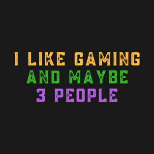 I like gaming and maybe 3 people T-Shirt