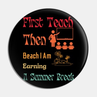 First Teach Then Beach I Am Earning A Summer Break Pin