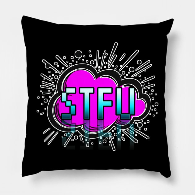 STFU - Trendy Gamer - Cute Sarcastic Slang Text - Social Media - 8-Bit Graphic Typography Pillow by MaystarUniverse