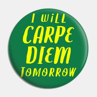 I Will Carpe Diem Tomorrow Pin