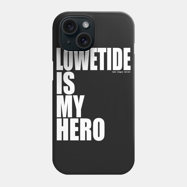 Lowetide is My Hero by Beer League Heroes Phone Case by BLH