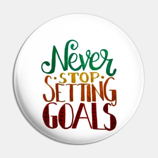 Never Stop Setting Goals Pin