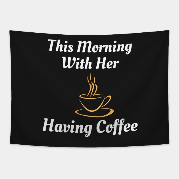This Morning With Her Having Coffee Tapestry by Famgift