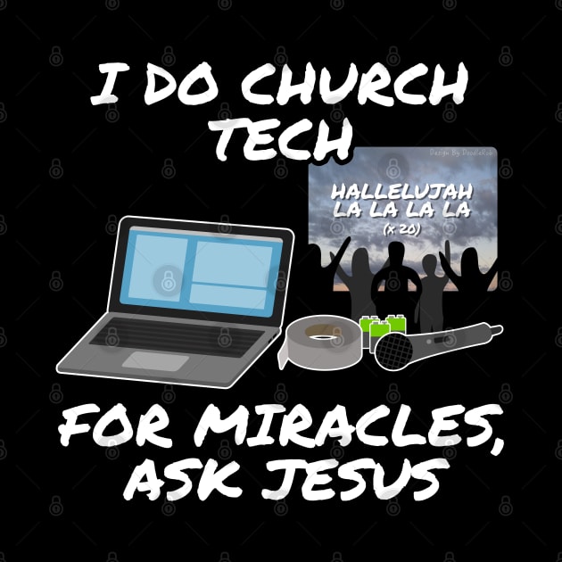 I Do Church Tech For Miracles Ask Jesus by doodlerob