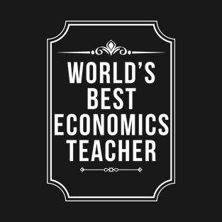 Worlds Best Economics Teacher - Funny Economist T-Shirt