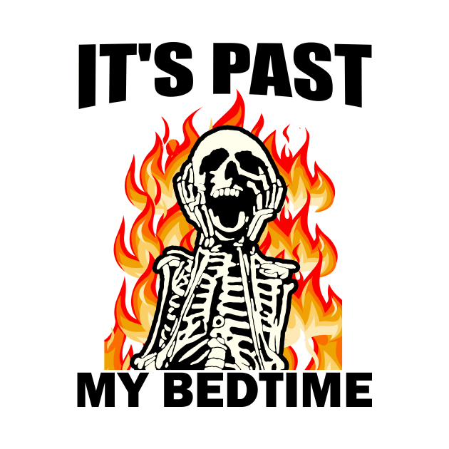 It's Past My Bedtime Funny Skeleton Meme Flames Ironic Tired by artbooming